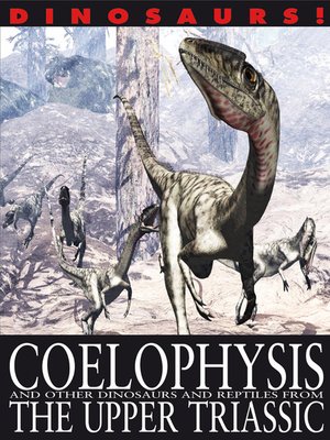 cover image of Coelophysis and Other Dinosaurs and Reptiles from the Upper Triassic
